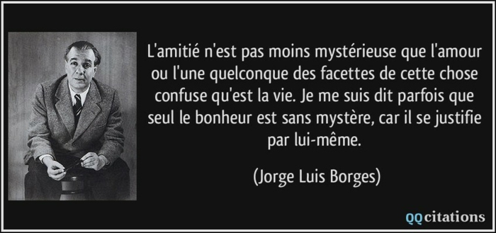 Idée citation amitié brisé citation sur l amitier texte d amitié sur photo citation célèbre Jorge Luis Borges