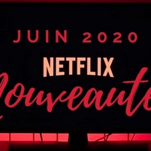 Découvrez la liste des nouveautés Netflix juin 2020