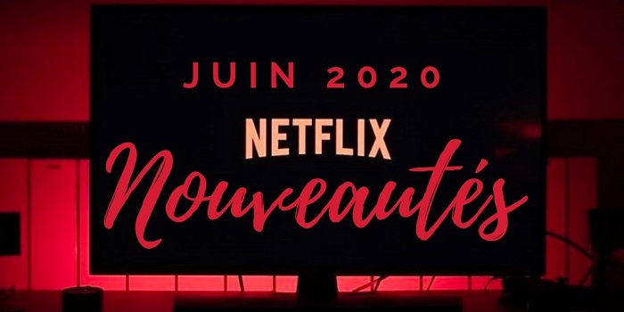 Découvrons ensemble la liste des nouveaux films et nouvelles séries qui viennent garnie le catalogue Netflix juin 2020