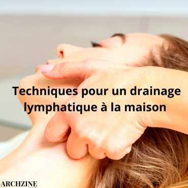 techniques pour un drainage lymphatique maison